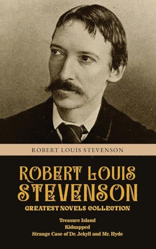 Robert Louis Stevenson Greatest Novels Collection: Treasure Island, Kidnapped, Strange Case of Dr. Jekyll and Mr. Hyde von Classy Publishing